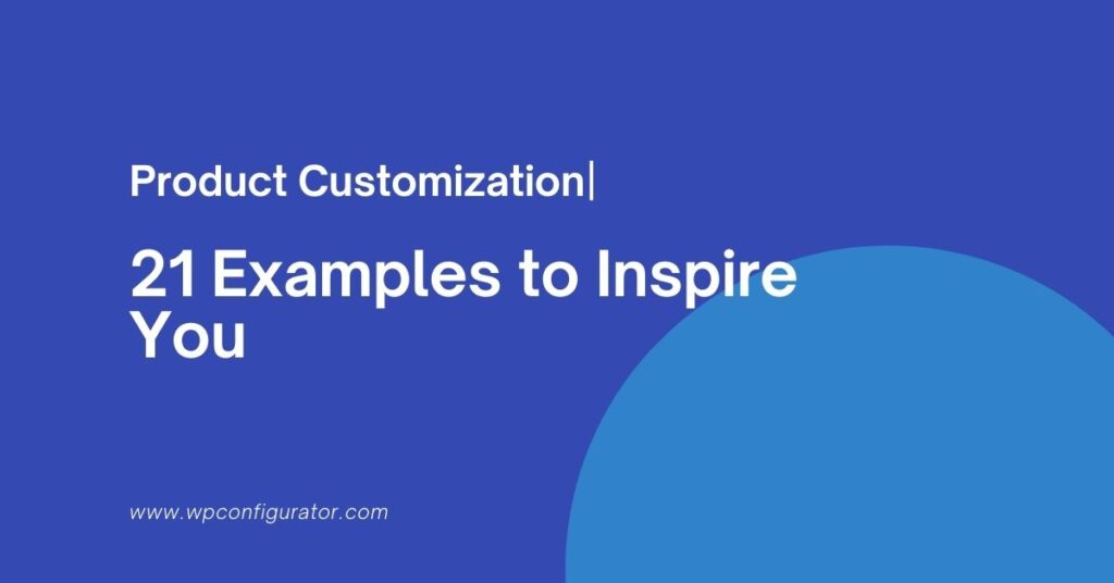 Product Costumization - 21 Examples